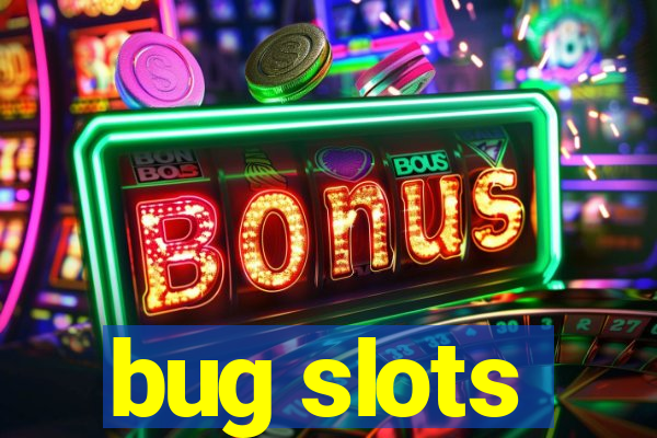 bug slots